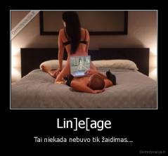 Lin]e[age - Tai niekada nebuvo tik žaidimas...