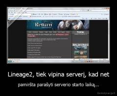 Lineage2, tiek vipina serverį, kad net - pamiršta parašyti serverio starto laiką...