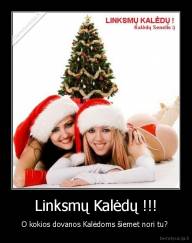 Linksmų Kalėdų !!! - O kokios dovanos Kalėdoms šiemet nori tu? 