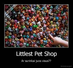 Littlest Pet Shop - Ar surinkai juos visus??