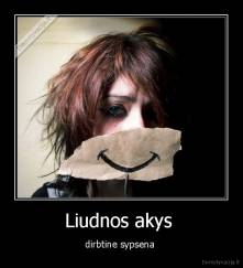 Liudnos akys  - dirbtine sypsena 