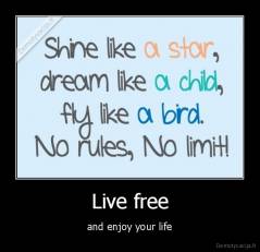 Live free - and enjoy your life