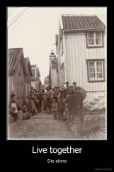 Live together - Die alone