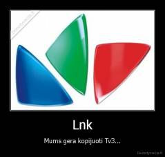 Lnk - Mums gera kopijuoti Tv3...
