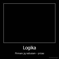 Logika - Pirmam ją radusiam - prizas