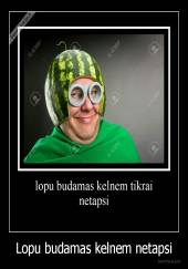 Lopu budamas kelnem netapsi - 