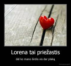Lorena tai priežastis - dėl ko mano širdis vis dar plaką
