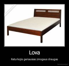 Lova - Keturkojis geriausias zmogaus draugas