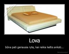 Lova - būna pati geriausia ryte, kai reikia keltis anksti...