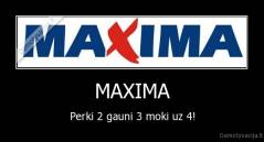 MAXIMA - Perki 2 gauni 3 moki uz 4!