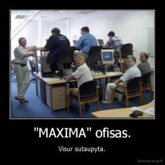 "MAXIMA" ofisas. - Visur sutaupyta.