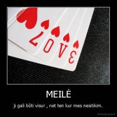 MEILĖ - ji gali būti visur , net ten kur mes nesitikim.