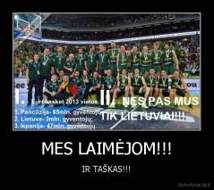 MES LAIMĖJOM!!! - IR TAŠKAS!!!