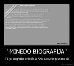 "MINEDO BIOGRAFIJA" - Tik jo biografija pribloškia 70% Lietuvos jaunimo :D
