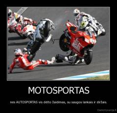 MOTOSPORTAS - nes AUTOSPORTAS vis dėlto žaidimas, su saugos lankais ir diržais.
