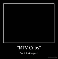 "MTV Cribs" - Jau ir Lietuvoje...
