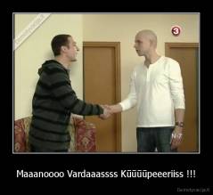 Maaanoooo Vardaaassss Kūūūūpeeeriiss !!! - 