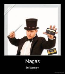 Magas - Su kasėtėm
