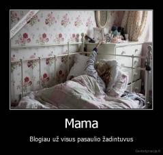 Mama - Blogiau už visus pasaulio žadintuvus