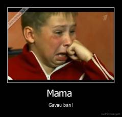 Mama  - Gavau ban!