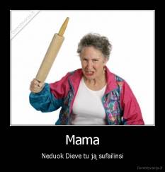 Mama - Neduok Dieve tu ją sufailinsi