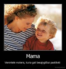 Mama - Vienintelė moteris, kuria gali besąlygiškai pasitikėti 