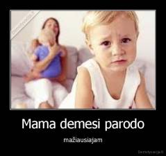Mama demesi parodo - mažiausiajam