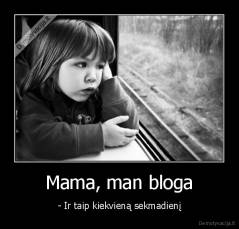 Mama, man bloga - - Ir taip kiekvieną sekmadienį