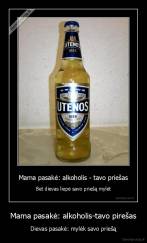 Mama pasakė: alkoholis-tavo pirešas - Dievas pasakė: mylėk savo priešą
