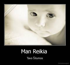 Man Reikia  - Tavo Šilumos