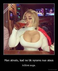 Man atrodo, kad ne tik vyrams nuo alaus - krūtinė auga.