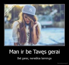 Man ir be Tavęs gerai - Bet gerai, nereiškia laiminga