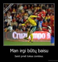 Man irgi būtų baisu - žaisti prieš tokius zombius.