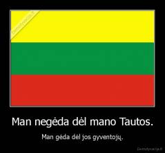 Man negėda dėl mano Tautos. - Man gėda dėl jos gyventojų.