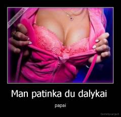 Man patinka du dalykai  - papai