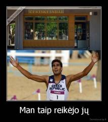 Man taip reikėjo jų - 