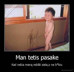 Man tetis pasake - Kad reikia meną reikšti siela,o ne b*biu