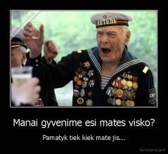 Manai gyvenime esi mates visko? - Pamatyk tiek kiek mate jis...