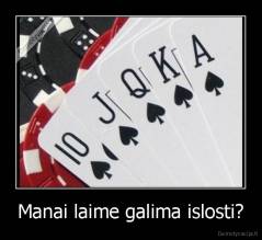 Manai laime galima islosti? - 