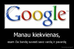 Manau kiekvienas, - esam čia bandę suvesti savo vardą ir pavardę