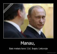 Manau,  - šiais metais kovo 11d. švęsiu Lietuvoje