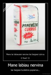 Mane labiau nervina - kai baigiasi tuoletinis popierius...