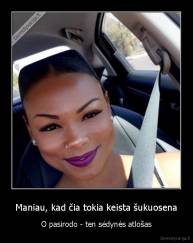Maniau, kad čia tokia keista šukuosena - O pasirodo - ten sėdynės atlošas