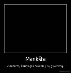Mankšta - 2 minutės, kurios gali pakeisti jūsų gyvenimą.