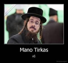 Mano Tirkas - AŠ