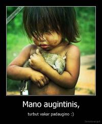 Mano augintinis, - turbut vakar padaugino :)