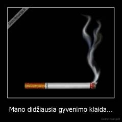 Mano didžiausia gyvenimo klaida... - 