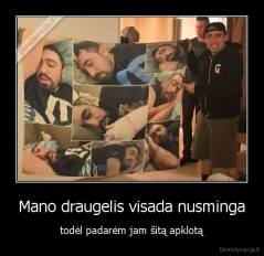 Mano draugelis visada nusminga - todėl padarėm jam šitą apklotą