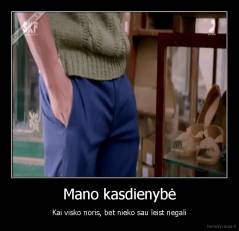 Mano kasdienybė - Kai visko noris, bet nieko sau leist negali