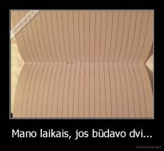 Mano laikais, jos būdavo dvi... - 